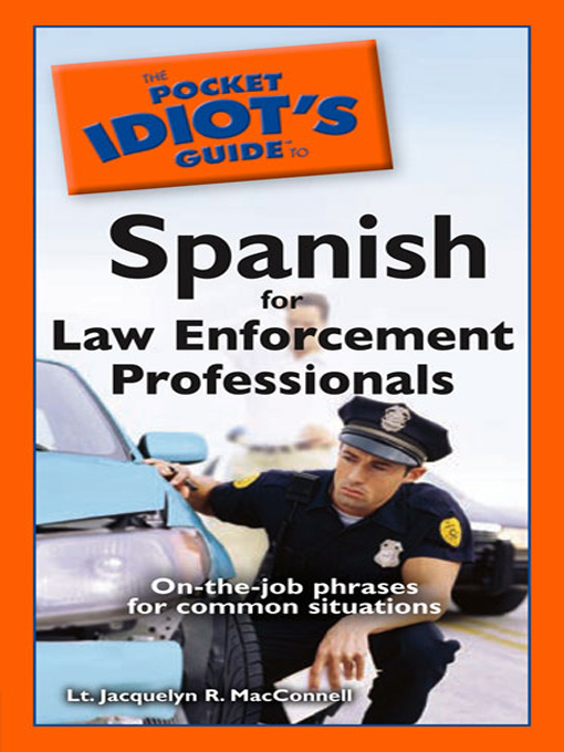 Title details for The Pocket Idiot's Guide to Spanish for Law Enforcement Professionals by Lt. Jacquelyn R. MacConnell - Available